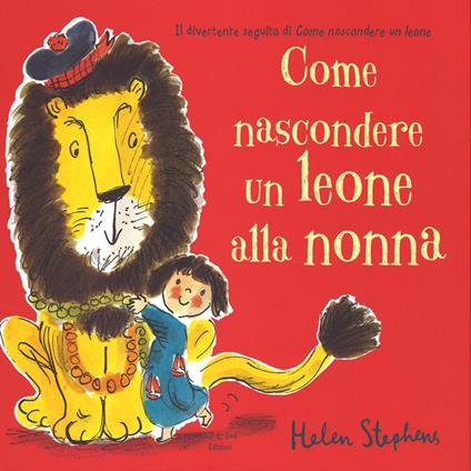 Come nascondere un leone alla nonna. Ediz. illustrata - Helen Stephens - copertina