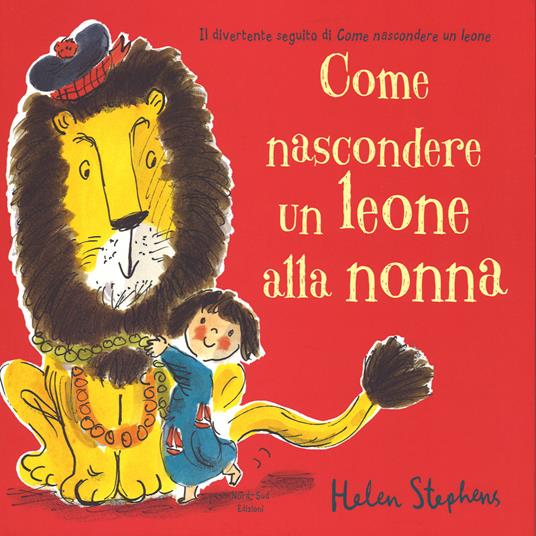 Come nascondere un leone alla nonna. Ediz. illustrata - Helen Stephens - copertina