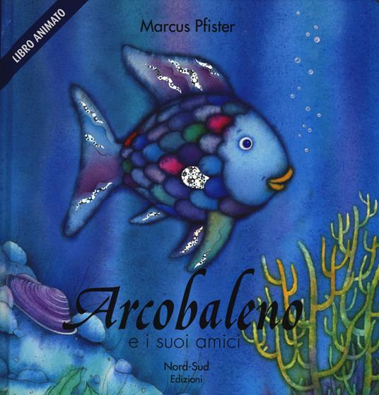 Arcobaleno e i suoi amici. Libro pop-up. Ediz. illustrata - Marcus Pfister - copertina