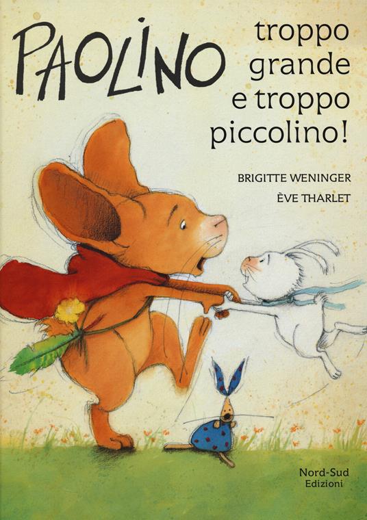 Paolino, troppo grande e troppo piccolino! Ediz. a colori - Brigitte Weninger,Éve Tharlet - copertina