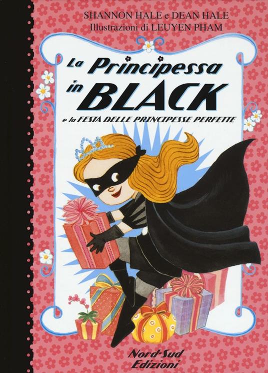 La principessa in black e la festa delle principesse perfette. Ediz. illustrata - Shannon Hale,Dean Hale,LeUyen Pham - copertina