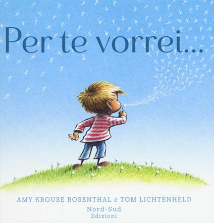 Per te vorrei.... Ediz. a colori - Amy Krouse Rosenthal,Tom Lichtenheld - copertina