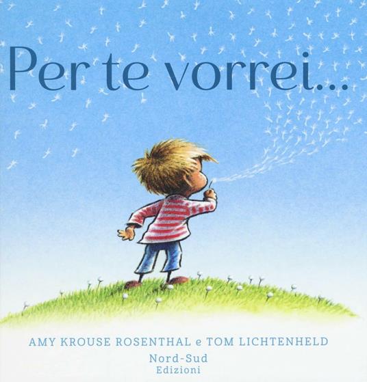 Per te vorrei.... Ediz. a colori - Amy Krouse Rosenthal,Tom Lichtenheld - copertina