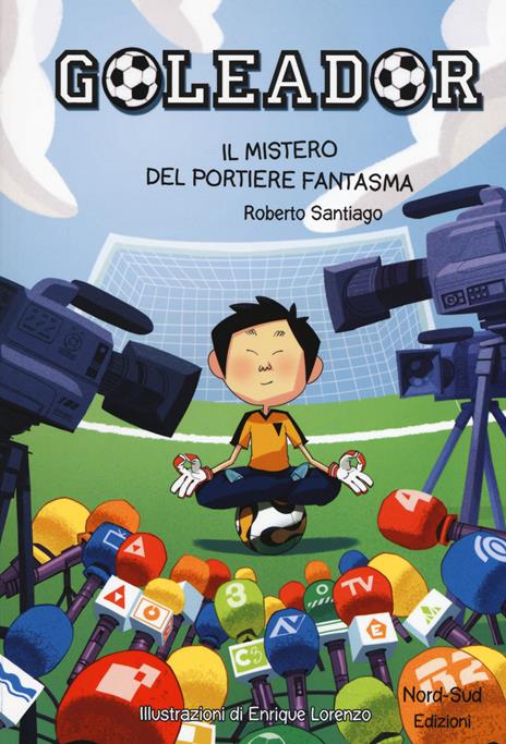 Il mistero del portiere fantasma. Goleador. Ediz. a colori. Vol. 3 - Roberto Santiago - copertina