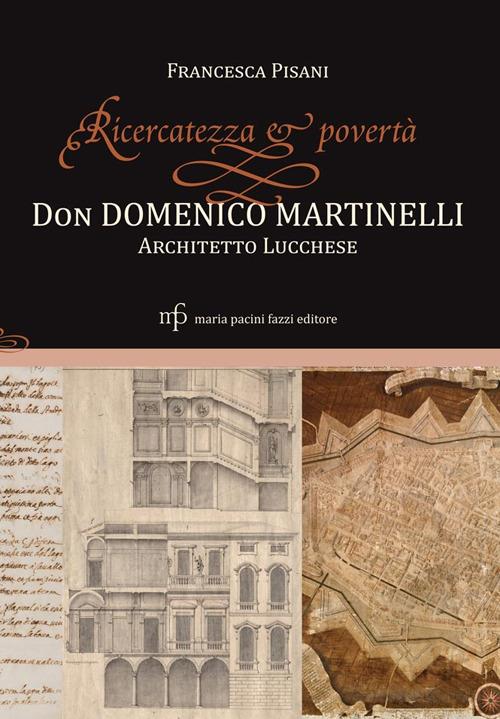 Ricercatezza e povertà. Don Domenico Martinelli architetto lucchese - Francesca Pisani - copertina