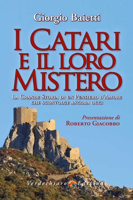I Catari e il loro mistero. La grande storia di un pensiero d’amore che sconvolge ancora oggi. Ediz. a colori - Giorgio Baietti - copertina