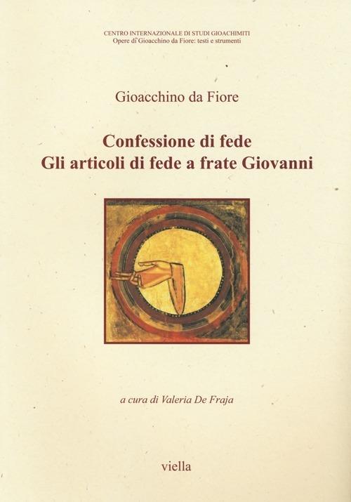 Confessioni di fede. Gli articoli di fede a frate Giovanni. Testo latino a fronte - Gioacchino da Fiore - copertina