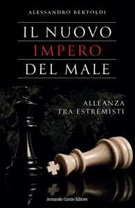 Libro Il nuovo impero del male. Alleanza tra estremisti Alessandro Bertoldi