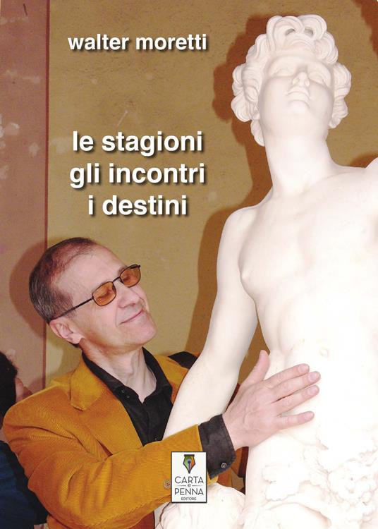 Le stagioni, gli incontri, i destini - Walter Moretti - copertina