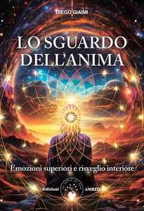 Libro Lo sguardo dell'anima. Emozioni superiori e risveglio interiore Diego Giaimi