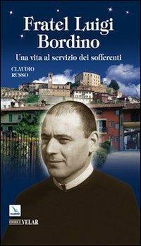 Fratel Luigi Bordino. Una vita al servizio dei sofferenti - Claudio Russo - copertina