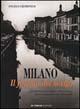 Libro Milano. Il fascino dei Navigli Francesco Ogliari , Franco Fava , Angelo Cremonesi