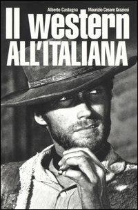 Il western all'italiana. Ediz. illustrata - Alberto Castagna,Maurizio C. Graziosi - copertina