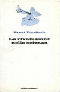 La rivoluzione nella scienza - Ernst Troeltsch - copertina