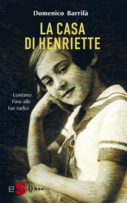 La casa di Henriette. Lontano. Fino alle tue radici - Domenico Barrilà - ebook
