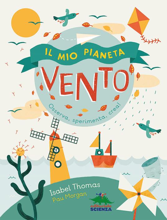 Il mio pianeta. Vento. Osserva, sperimenta, crea! - Isabel Thomas - copertina