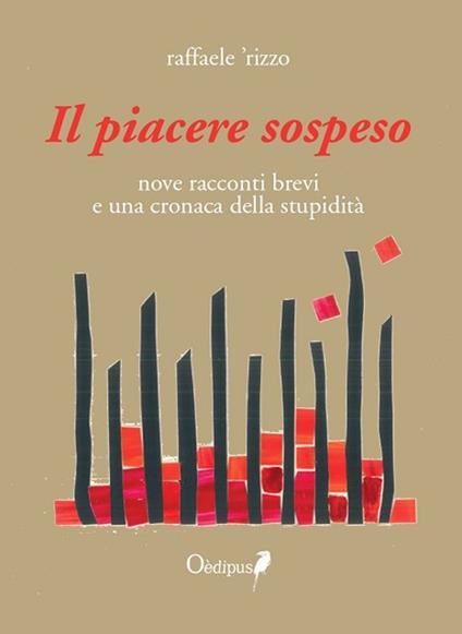 Il piacere sospeso. nove racconti brevi e una cronaca della stupidità - raffaele 'rizzo - copertina
