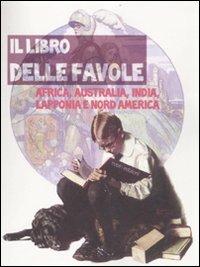 Il libro delle favole. Africa, Australia, India, Lapponia e Nord America - copertina
