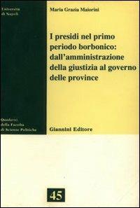 I presidi nel primo periodo borbonico: dall'amministrazione della giustizia al governo delle provincie - M. Grazia Maiorini - copertina