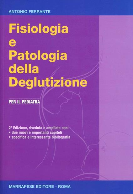 Fisiologia e patologia della deglutizione. Per il pediatra - Antonio Ferrante - copertina