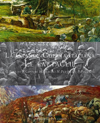 La grande guerra italiana. Le battaglie. Le 12 battaglie dell'Isonzo, le tre del Piave, le battaglie sul Grappa e sugli Altipiani - Giacomo Bollini,Paolo Gaspari,Paolo Pozzato - copertina