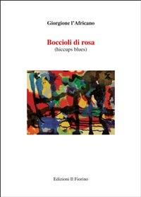Boccioli di rosa (hiccupus blues) - Giorgione l'Africano - ebook