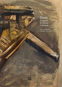 Libro Sironi. La guerra, la vittoria, il dramma. Opere dalle collezioni Isolabella e Gian Ferrari 