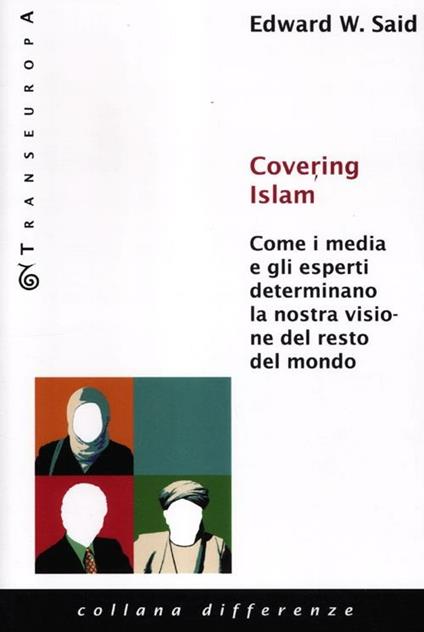 Covering Islam. Come i media e gli esperti determinano la nostra visione del resto del mondo - Edward W. Said - copertina
