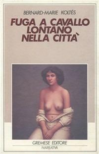 Fuga a cavallo lontano nella città - Bernard-Marie Koltès - copertina