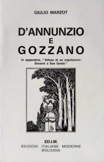 D'Annunzio e Gozzano. In appendice: Difesa di un capolavoro: Davanti a San Guido - Giulio Marzot - copertina