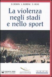 La violenza negli stadi e nello sport - Dominique Bodin,Luc Robène,Stéphane Héas - copertina