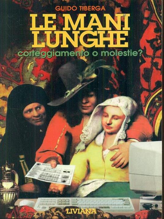 Le mani lunghe. Corteggiamento o molestie? - Guido Tiberga - copertina