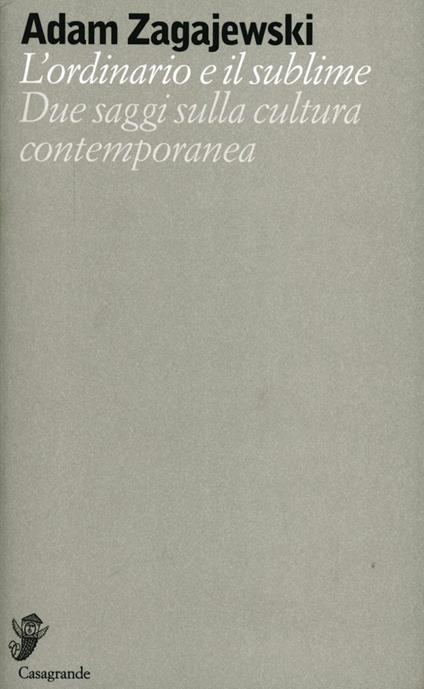 L'ordinario e il sublime. Due saggi sulla cultura contemporanea - Adam Zagajewski - copertina