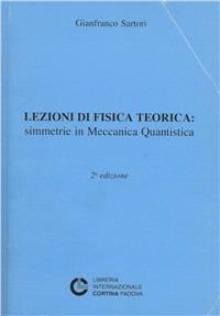 Lezioni di fisica teorica. Simmetrie in mecc. quantistica - Gianfranco Sartori - copertina