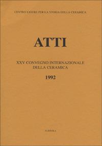 La maiolica ligure del Cinquecento. Nascita e irradiazione in Europa e nelle Americhe. Atti del 25º Convegno internazionale della ceramica (Albisola, 1992) - copertina