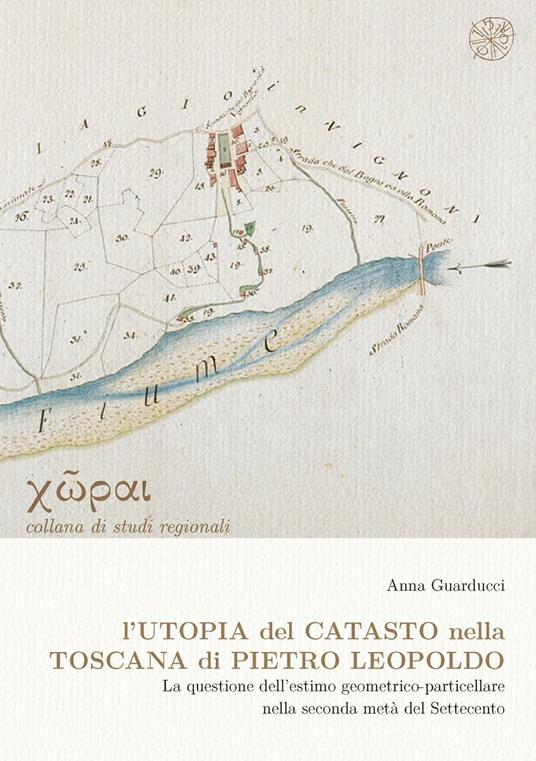 L'utopia del catasto nella Toscana di Pietro Leopoldo. La questione dell'estimo geometrico-particellare nella seconda metà del Settencento - copertina