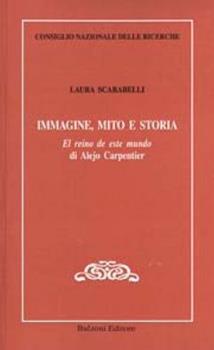 Libro Immagine, mito e storia. El reino de este mundo di Alejo Carpentier. Ediz. italiana Laura Scarabelli