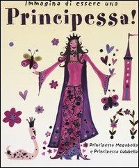 Immagina di essere una principessa! Ediz. illustrata - Meg Clibbon,Lucy Clibbon - copertina