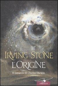 L'origine. Il romanzo di Charles Darwin - Irving Stone - copertina