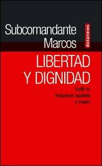 Libertad y dignidad. Scritti su rivoluzione zapatista e impero - Marcos - copertina