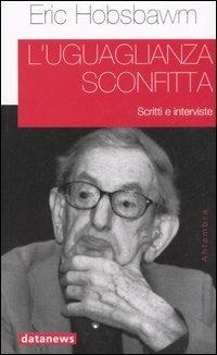 L'uguaglianza sconfitta. Scritti e interviste - Eric J. Hobsbawm - copertina