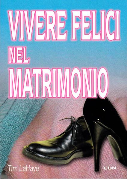 Vivere felici nel matrimonio - Tim LaHaye - copertina