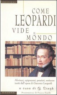 Come Leopardi vide il mondo. Aforismi, epigrammi, pensieri, sentenze tratti dall'opera di Giacomo Leopardi - copertina