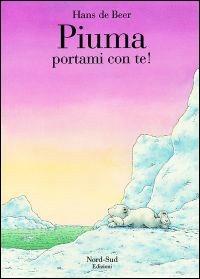 Piuma, portami con te! Ediz. illustrata - Hans De Beer - copertina