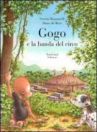 Gogo e la banda del circo. Ediz. illustrata - Serena Romanelli,Hans De Beer - copertina