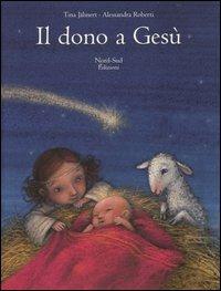 Il dono a Gesù. Ediz. illustrata - Tina Jähnert,Alessandra Roberti - copertina