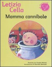 Mamma cannibale. Ediz. illustrata - Letizia Cella - copertina