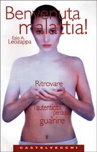 Libro Benvenuta malattia! Ezio A. Leozappa