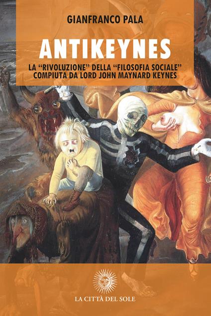 Antikeynes. La «rivoluzione» della «filosofia sociale» compiuta da lord John Maynard Keynes - Gianfranco Pala - copertina