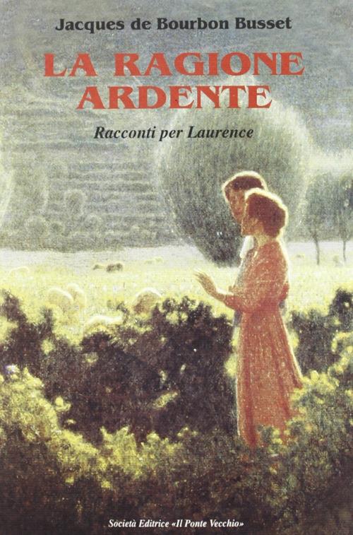 La ragione ardente. Racconti per Laurence - Jacques de Bourbon Busset - copertina